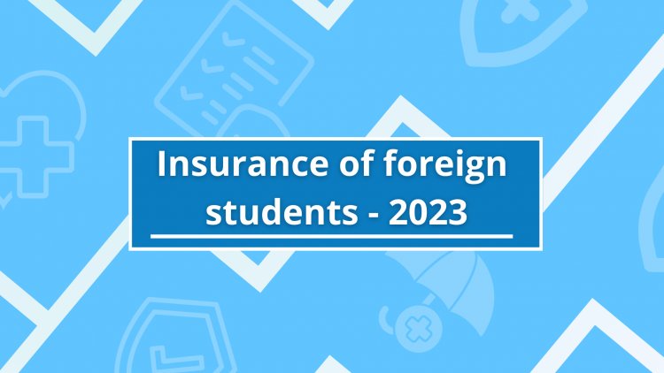 Insurance of foreign students - 2023
